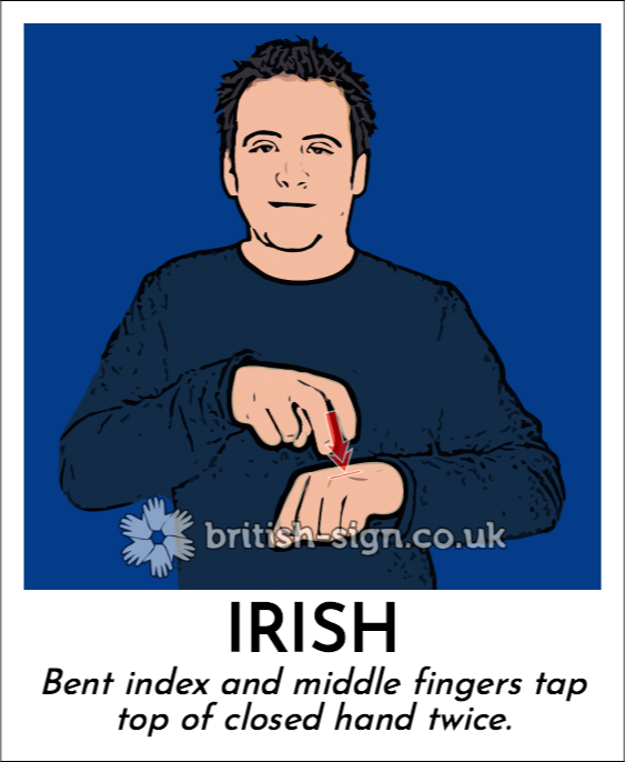Irish: Bent index and middle fingers tap top of closed hand twice.